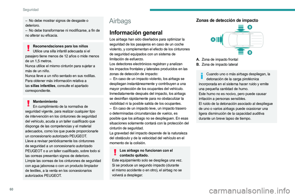 PEUGEOT LANDTREK 2023  Manual del propietario (in Spanish) 60
Seguridad
– No debe mostrar signos de desgaste o 
deterioro.
–
 
No debe transformarse ni modificarse, a fin de
  
no alterar su eficacia.
Recomendaciones para los niños Utilice una silla infa
