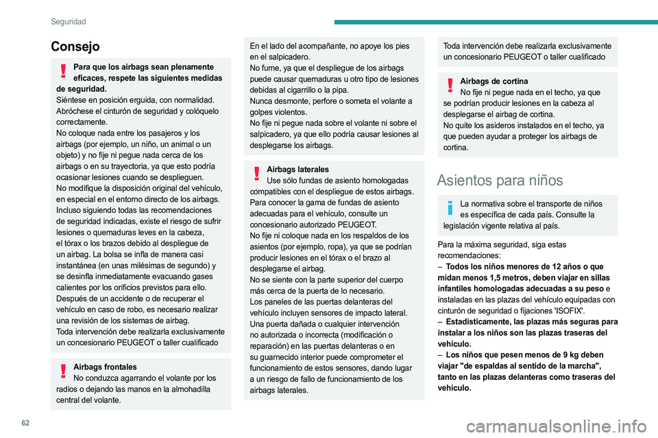 PEUGEOT LANDTREK 2023  Manual del propietario (in Spanish) 62
Seguridad
Consejo
Para que los airbags sean plenamente eficaces, respete las siguientes medidas 
de seguridad.
Siéntese en posición erguida, con normalidad.
Abróchese el cinturón de seguridad y