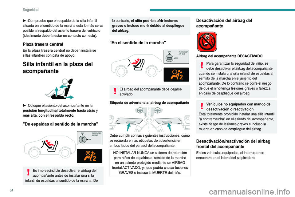 PEUGEOT LANDTREK 2023  Manual del propietario (in Spanish) 64
Seguridad
► Compruebe que el respaldo de la silla infantil 
situada en el sentido de la marcha está lo más cerca 
posible al respaldo del asiento trasero del vehículo 
(idealmente debería est