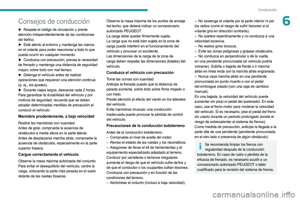 PEUGEOT LANDTREK 2023  Manual del propietario (in Spanish) 67
Conducción
6Consejos de conducción
► Respete el código de circulación y preste 
atención independientemente de las condiciones 
del tráfico.
►
 
Esté atento al entorno y mantenga las man