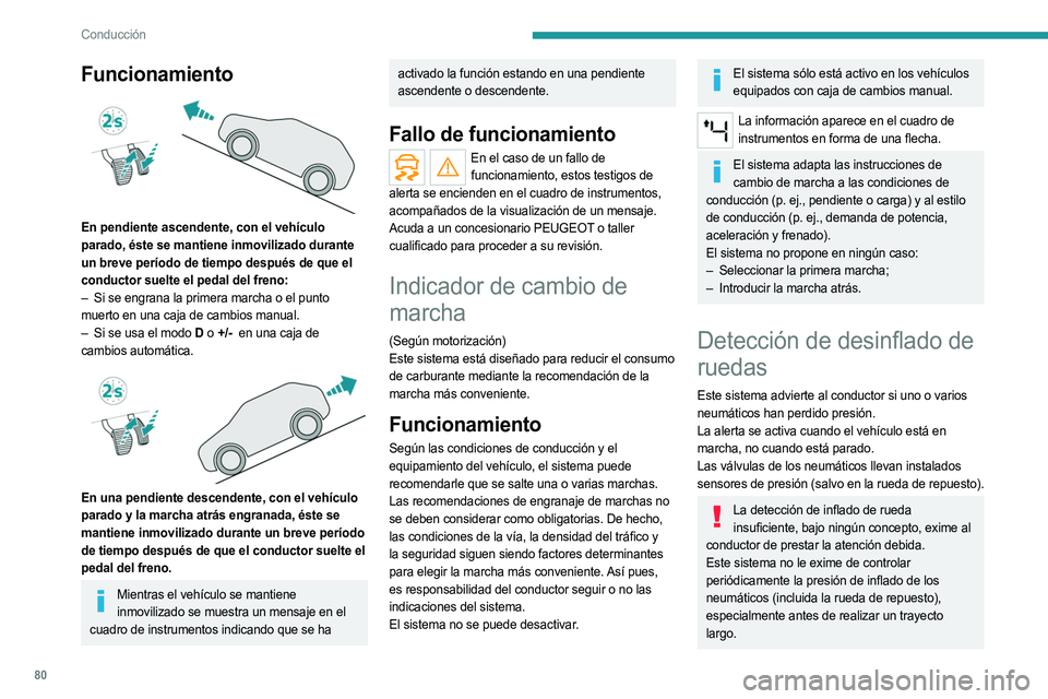 PEUGEOT LANDTREK 2023  Manual del propietario (in Spanish) 80
Conducción
Funcionamiento 
 
En pendiente ascendente, con el vehículo 
parado, éste se mantiene inmovilizado durante 
un breve período de tiempo después de que el 
conductor suelte el pedal de