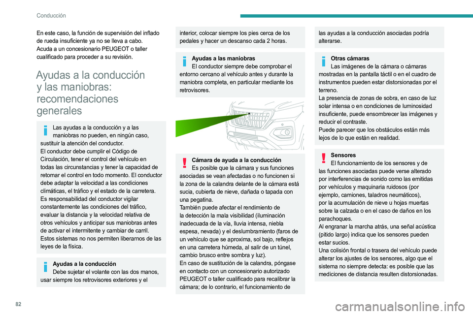 PEUGEOT LANDTREK 2023  Manual del propietario (in Spanish) 82
Conducción
En este caso, la función de supervisión del inflado 
de rueda insuficiente ya no se lleva a cabo.
Acuda a un concesionario PEUGEOT o taller 
cualificado para proceder a su revisión.
