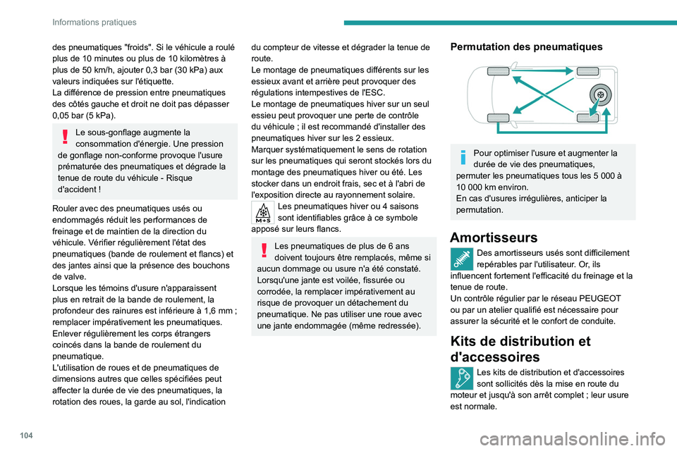 PEUGEOT LANDTREK 2023 Manuel du propriétaire (in French) 104
Informations pratiques
des pneumatiques "froids". Si le véhicule a roulé
plus de 10 minutes ou plus de 10 kilomètres à
plus de 50
km/h, ajouter 0,3 bar (30 kPa) aux
valeurs PEUGEOT LANDTREK 2023 Manuel du propriétaire (in French) 104
Informations pratiques
des pneumatiques "froids". Si le véhicule a roulé
plus de 10 minutes ou plus de 10 kilomètres à
plus de 50
km/h, ajouter 0,3 bar (30 kPa) aux
valeurs