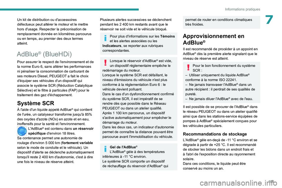PEUGEOT LANDTREK 2023 Manuel du propriétaire (in French) 105
Informations pratiques
7Un kit de distribution ou d'accessoires
défectueux peut altérer le moteur et le mettre
hors d'usage. Respecter la préconisation de
remplacement donnée en kil PEUGEOT LANDTREK 2023 Manuel du propriétaire (in French) 105
Informations pratiques
7Un kit de distribution ou d'accessoires
défectueux peut altérer le moteur et le mettre
hors d'usage. Respecter la préconisation de
remplacement donnée en kil