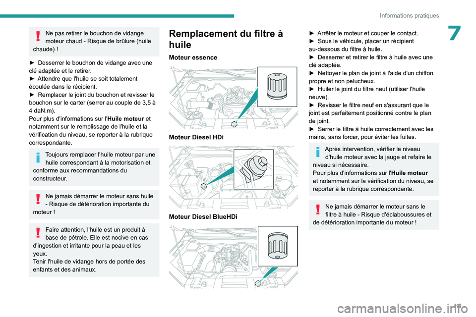 PEUGEOT LANDTREK 2023 Manuel du propriétaire (in French) 111
Informations pratiques
7Ne pas retirer le bouchon de vidange
moteur chaud - Risque de brûlure (huile
chaude) !
►
Desserrer le bouchon de vidange avec une
clé adaptée et le retirer
.
► PEUGEOT LANDTREK 2023 Manuel du propriétaire (in French) 111
Informations pratiques
7Ne pas retirer le bouchon de vidange
moteur chaud - Risque de brûlure (huile
chaude) !
►
Desserrer le bouchon de vidange avec une
clé adaptée et le retirer
.
►