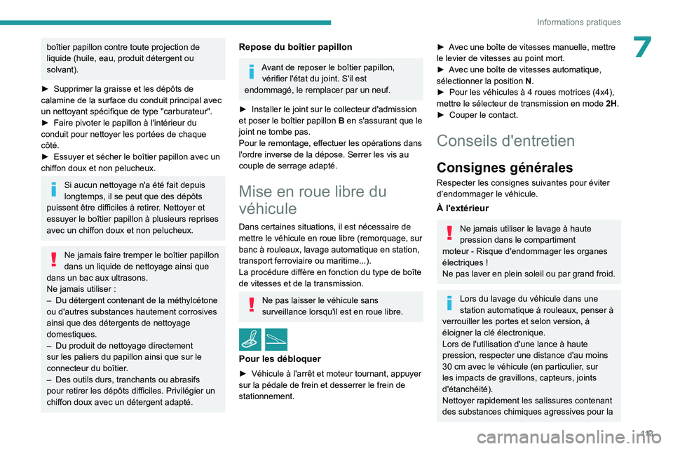 PEUGEOT LANDTREK 2023 Manuel du propriétaire (in French) 11 3
Informations pratiques
7boîtier papillon contre toute projection de
liquide (huile, eau, produit détergent ou
solvant).
►
Supprimer la graisse et les dépôts de
calamine de la surface d PEUGEOT LANDTREK 2023 Manuel du propriétaire (in French) 11 3
Informations pratiques
7boîtier papillon contre toute projection de
liquide (huile, eau, produit détergent ou
solvant).
►
Supprimer la graisse et les dépôts de
calamine de la surface d