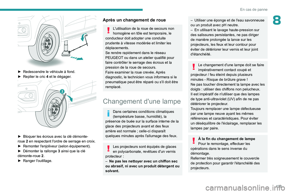 PEUGEOT LANDTREK 2023 Manuel du propriétaire (in French) 123
En cas de panne
8
► Redescendre le véhicule à fond.
► Replier le cric 4 et le dégager.
► Bloquer les écrous avec la clé démonte-
roue 2 en respectant l'ordre de serrage PEUGEOT LANDTREK 2023 Manuel du propriétaire (in French) 123
En cas de panne
8
► Redescendre le véhicule à fond.
► Replier le cric 4 et le dégager.
► Bloquer les écrous avec la clé démonte-
roue 2 en respectant l'ordre de serrage