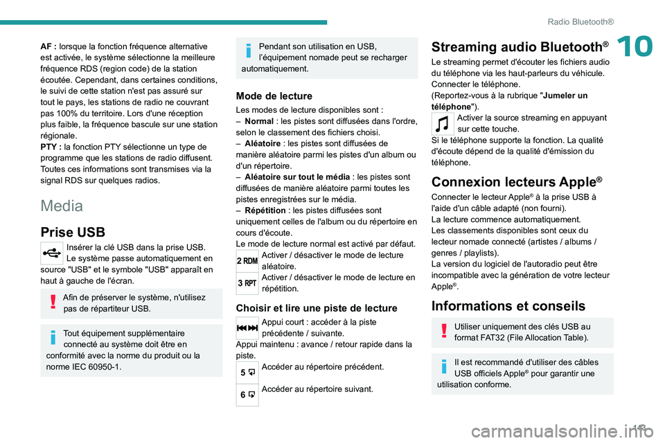 PEUGEOT LANDTREK 2023 Manuel du propriétaire (in French) 143
Radio Bluetooth®
10AF : lorsque la fonction fréquence alternative
est activée, le système sélectionne la meilleure
fréquence RDS (region code) de la station
écoutée. Cependant, dans cer PEUGEOT LANDTREK 2023 Manuel du propriétaire (in French) 143
Radio Bluetooth®
10AF : lorsque la fonction fréquence alternative
est activée, le système sélectionne la meilleure
fréquence RDS (region code) de la station
écoutée. Cependant, dans cer