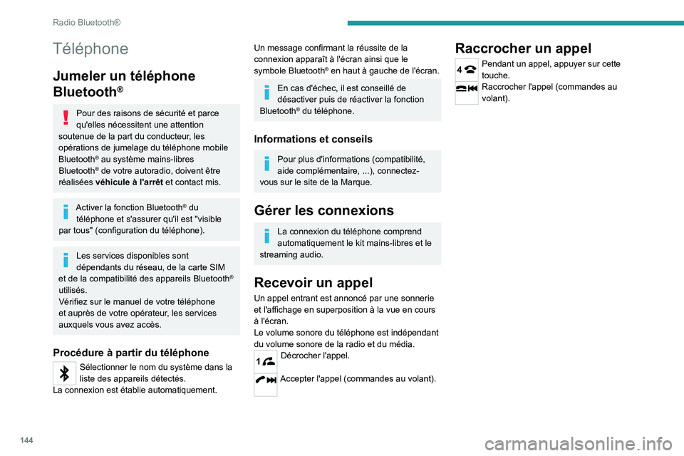 PEUGEOT LANDTREK 2023 Manuel du propriétaire (in French) 144
Radio Bluetooth®
Téléphone
Jumeler un téléphone
Bluetooth
®
Pour des raisons de sécurité et parce
qu'elles nécessitent une attention
soutenue de la part du conducteur, les
opérat PEUGEOT LANDTREK 2023 Manuel du propriétaire (in French) 144
Radio Bluetooth®
Téléphone
Jumeler un téléphone
Bluetooth
®
Pour des raisons de sécurité et parce
qu'elles nécessitent une attention
soutenue de la part du conducteur, les
opérat