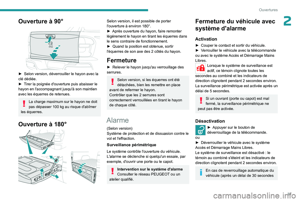 PEUGEOT LANDTREK 2023 Manuel du propriétaire (in French) 27
Ouvertures
2Ouverture à 90°
► Selon version, déverrouiller le hayon avec la
clé dédiée.
►
T
irer la poignée d'ouverture puis abaisser le
hayon en l'accompagnant jusqu' PEUGEOT LANDTREK 2023 Manuel du propriétaire (in French) 27
Ouvertures
2Ouverture à 90°
► Selon version, déverrouiller le hayon avec la
clé dédiée.
►
T
irer la poignée d'ouverture puis abaisser le
hayon en l'accompagnant jusqu'