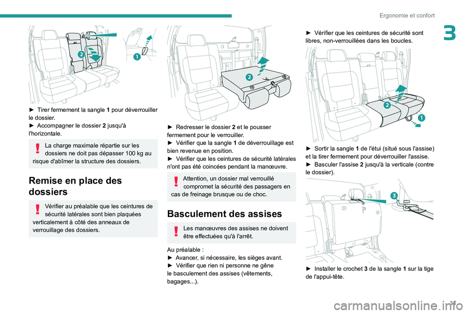 PEUGEOT LANDTREK 2023 Manuel du propriétaire (in French) 35
Ergonomie et confort
3
► Tirer fermement la sangle 1 pour déverrouiller
le dossier.
►
Accompagner le dossier
2
jusqu'à
l'horizontale.
La charge maximale répartie sur les PEUGEOT LANDTREK 2023 Manuel du propriétaire (in French) 35
Ergonomie et confort
3
► Tirer fermement la sangle 1 pour déverrouiller
le dossier.
►
Accompagner le dossier
2
jusqu'à
l'horizontale.
La charge maximale répartie sur les