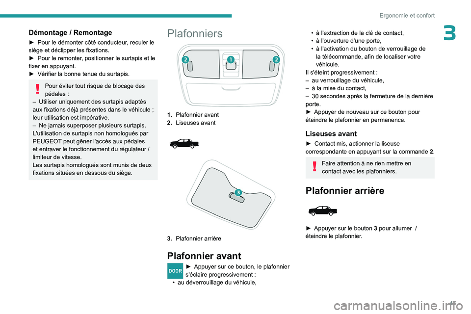 PEUGEOT LANDTREK 2023 Manuel du propriétaire (in French) 43
Ergonomie et confort
3Démontage / Remontage
► Pour le démonter côté conducteur, reculer le
siège et déclipper les fixations.
►
Pour le remonter
, positionner le surtapis et le
fixer PEUGEOT LANDTREK 2023 Manuel du propriétaire (in French) 43
Ergonomie et confort
3Démontage / Remontage
► Pour le démonter côté conducteur, reculer le
siège et déclipper les fixations.
►
Pour le remonter
, positionner le surtapis et le
fixer