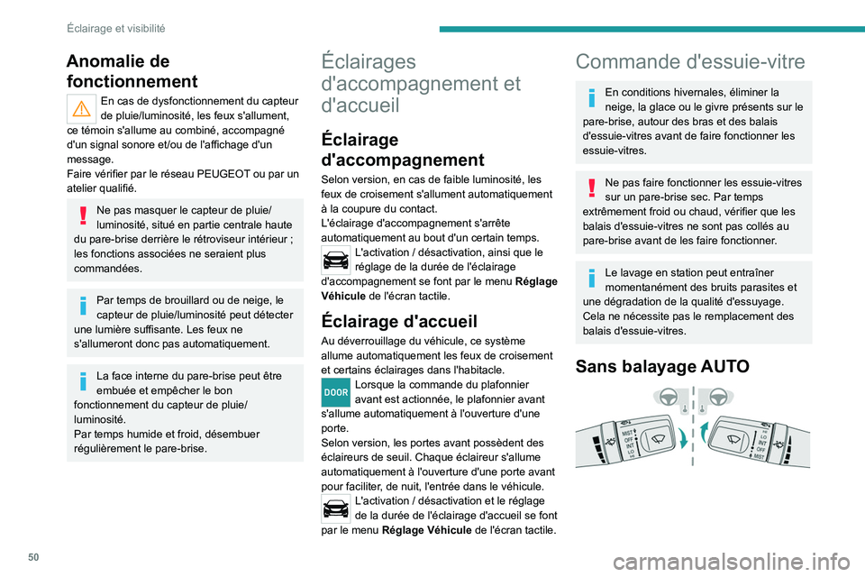 PEUGEOT LANDTREK 2023 Manuel du propriétaire (in French) 50
Éclairage et visibilité
Anomalie de fonctionnement
En cas de dysfonctionnement du capteur
de pluie/luminosité, les feux s'allument,
ce témoin s'allume au combiné, accompagné
d' PEUGEOT LANDTREK 2023 Manuel du propriétaire (in French) 50
Éclairage et visibilité
Anomalie de fonctionnement
En cas de dysfonctionnement du capteur
de pluie/luminosité, les feux s'allument,
ce témoin s'allume au combiné, accompagné
d'