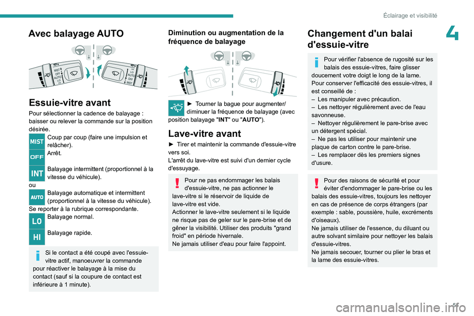 PEUGEOT LANDTREK 2023 Manuel du propriétaire (in French) 51
Éclairage et visibilité
4Avec balayage AUTO
Essuie-vitre avant
Pour sélectionner la cadence de balayage :
baisser ou relever la commande sur la position
désirée.
Coup par coup (faire une PEUGEOT LANDTREK 2023 Manuel du propriétaire (in French) 51
Éclairage et visibilité
4Avec balayage AUTO
Essuie-vitre avant
Pour sélectionner la cadence de balayage :
baisser ou relever la commande sur la position
désirée.
Coup par coup (faire une