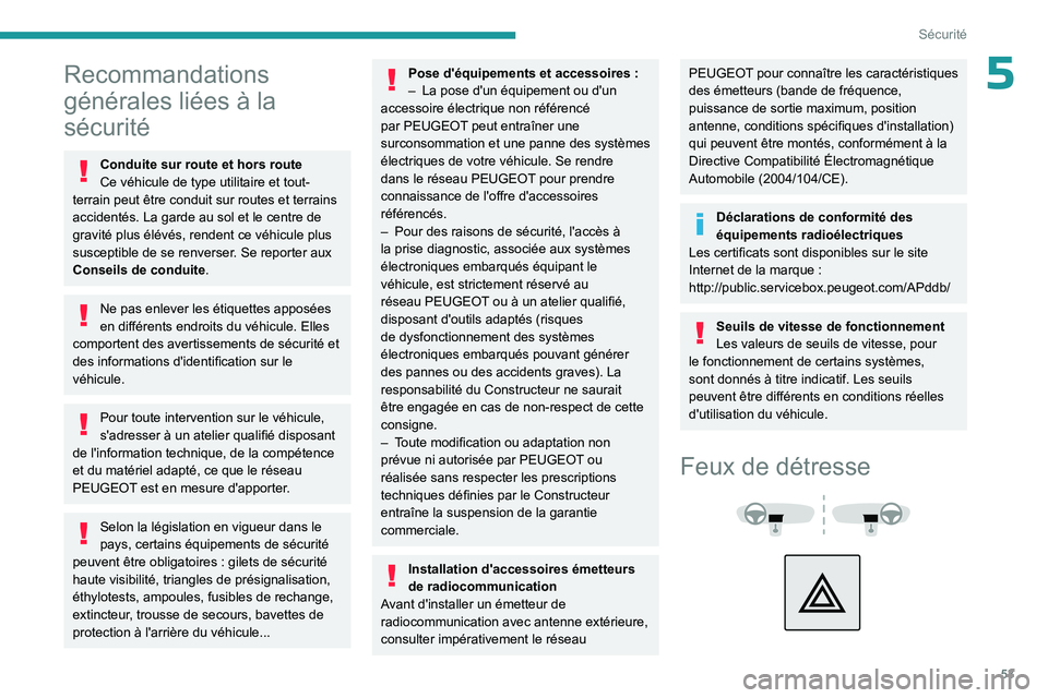 PEUGEOT LANDTREK 2023 Manuel du propriétaire (in French) 53
Sécurité
5Recommandations
générales liées à la
sécurité
Conduite sur route et hors route
Ce véhicule de type utilitaire et tout-
terrain peut être conduit sur routes et terrains
accide PEUGEOT LANDTREK 2023 Manuel du propriétaire (in French) 53
Sécurité
5Recommandations
générales liées à la
sécurité
Conduite sur route et hors route
Ce véhicule de type utilitaire et tout-
terrain peut être conduit sur routes et terrains
accide