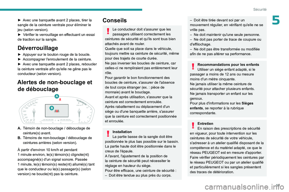 PEUGEOT LANDTREK 2023 Manuel du propriétaire (in French) 59
Sécurité
5► Avec une banquette avant 2 places, tirer la
sangle de la ceinture ventrale pour éliminer le
jeu (selon version).
►
Vérifier le verrouillage en effectuant un essai
de tract PEUGEOT LANDTREK 2023 Manuel du propriétaire (in French) 59
Sécurité
5► Avec une banquette avant 2 places, tirer la
sangle de la ceinture ventrale pour éliminer le
jeu (selon version).
►
Vérifier le verrouillage en effectuant un essai
de tract