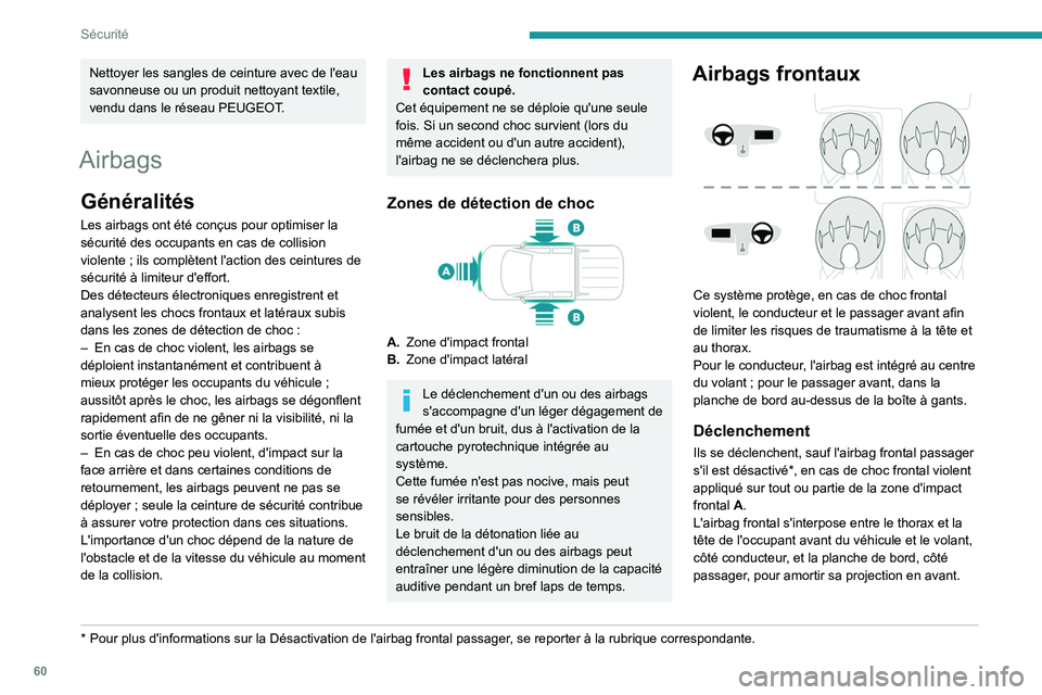 PEUGEOT LANDTREK 2023 Manuel du propriétaire (in French) 60
Sécurité
Nettoyer les sangles de ceinture avec de l'eau
savonneuse ou un produit nettoyant textile,
vendu dans le réseau PEUGEOT.
Airbags
Généralités
Les airbags ont été conçus pour PEUGEOT LANDTREK 2023 Manuel du propriétaire (in French) 60
Sécurité
Nettoyer les sangles de ceinture avec de l'eau
savonneuse ou un produit nettoyant textile,
vendu dans le réseau PEUGEOT.
Airbags
Généralités
Les airbags ont été conçus pour