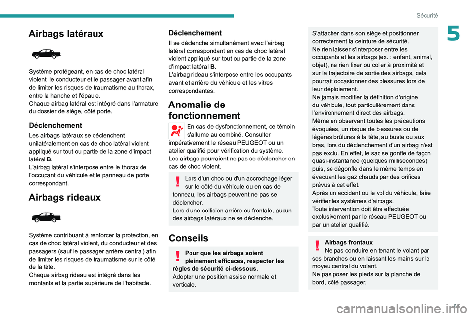 PEUGEOT LANDTREK 2023 Manuel du propriétaire (in French) 61
Sécurité
5Airbags latéraux
Système protégeant, en cas de choc latéral
violent, le conducteur et le passager avant afin
de limiter les risques de traumatisme au thorax,
entre la hanche e PEUGEOT LANDTREK 2023 Manuel du propriétaire (in French) 61
Sécurité
5Airbags latéraux
Système protégeant, en cas de choc latéral
violent, le conducteur et le passager avant afin
de limiter les risques de traumatisme au thorax,
entre la hanche e