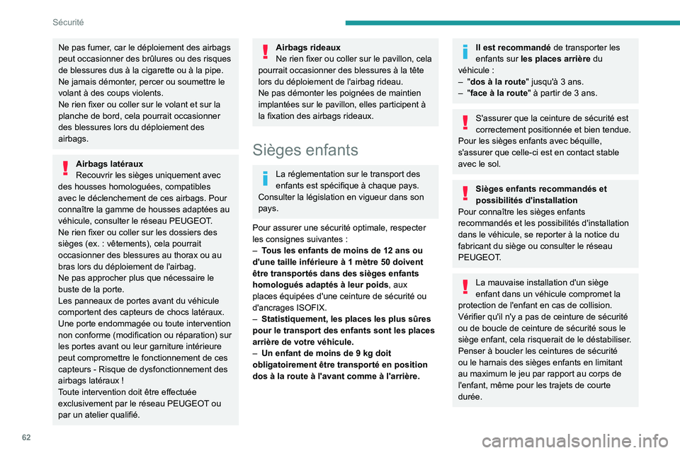 PEUGEOT LANDTREK 2023 Manuel du propriétaire (in French) 62
Sécurité
Ne pas fumer, car le déploiement des airbags
peut occasionner des brûlures ou des risques
de blessures dus à la cigarette ou à la pipe.
Ne jamais démonter, percer ou soumettre le PEUGEOT LANDTREK 2023 Manuel du propriétaire (in French) 62
Sécurité
Ne pas fumer, car le déploiement des airbags
peut occasionner des brûlures ou des risques
de blessures dus à la cigarette ou à la pipe.
Ne jamais démonter, percer ou soumettre le