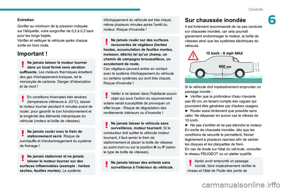 PEUGEOT LANDTREK 2023 Manuel du propriétaire (in French) 67
Conduite
6Entretien
Gonfler au minimum de la pression indiquée
sur l’étiquette, voire surgonfler de 0,2 à 0,3 bars
pour les longs trajets.
Vérifier et nettoyer le véhicule après chaque
s PEUGEOT LANDTREK 2023 Manuel du propriétaire (in French) 67
Conduite
6Entretien
Gonfler au minimum de la pression indiquée
sur l’étiquette, voire surgonfler de 0,2 à 0,3 bars
pour les longs trajets.
Vérifier et nettoyer le véhicule après chaque
s