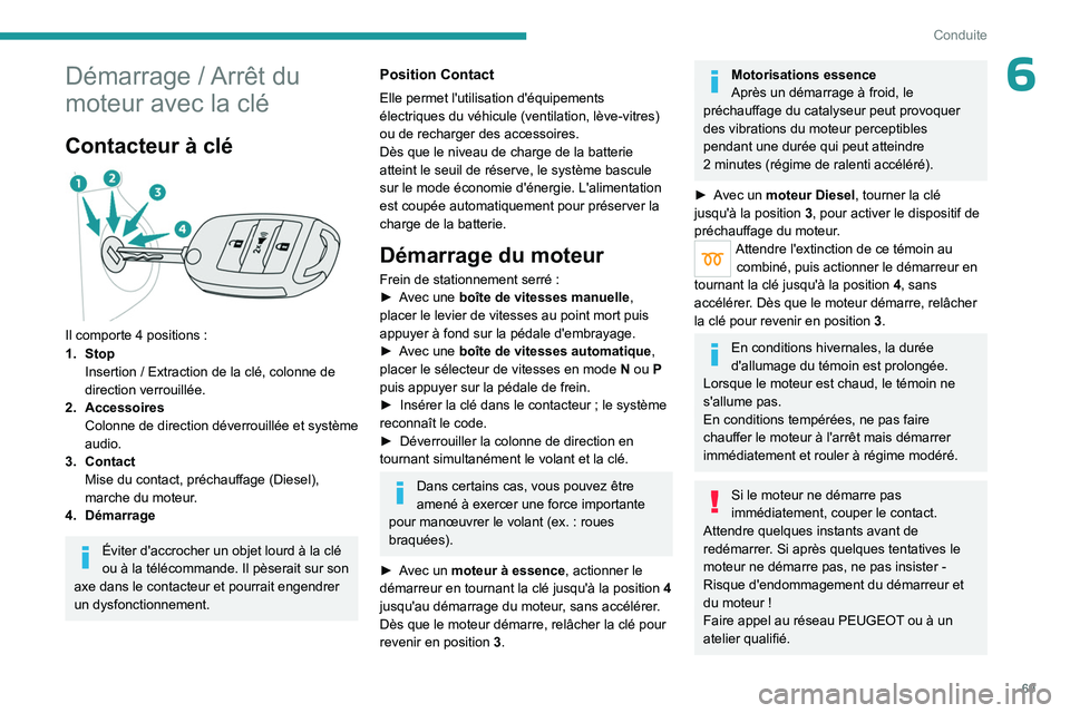 PEUGEOT LANDTREK 2023 Manuel du propriétaire (in French) 69
Conduite
6Démarrage / Arrêt du
moteur avec la clé
Contacteur à clé
Il comporte 4 positions :
1. Stop Insertion / Extraction de la clé, colonne de
direction verrouillée.
2. Accessoires C PEUGEOT LANDTREK 2023 Manuel du propriétaire (in French) 69
Conduite
6Démarrage / Arrêt du
moteur avec la clé
Contacteur à clé
Il comporte 4 positions :
1. Stop Insertion / Extraction de la clé, colonne de
direction verrouillée.
2. Accessoires C