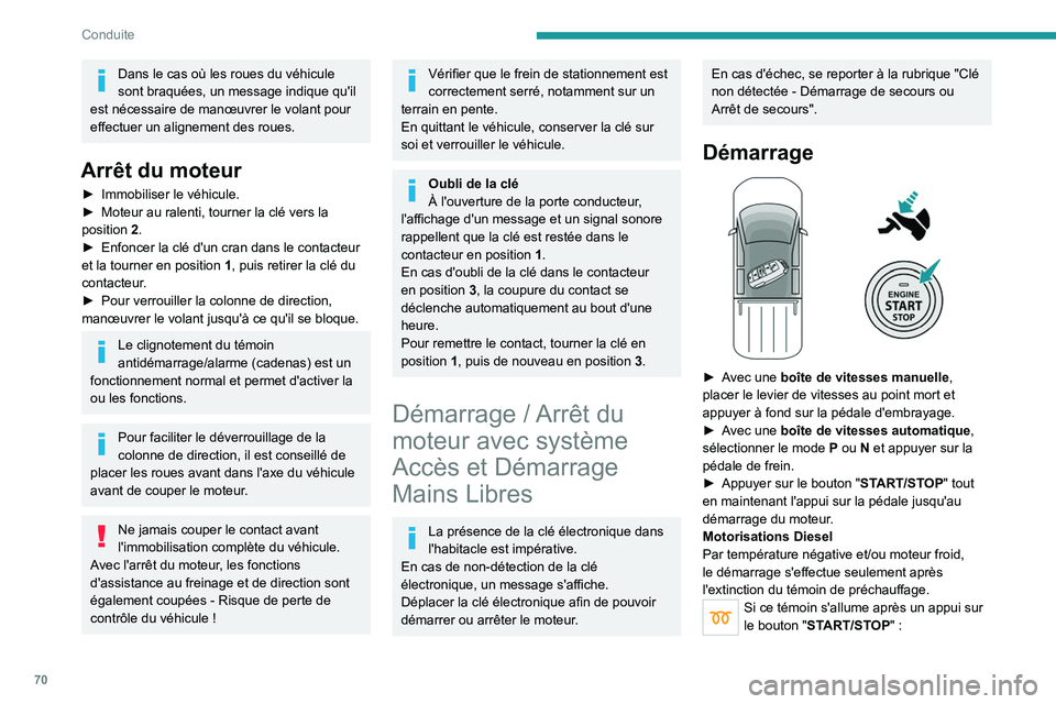 PEUGEOT LANDTREK 2023 Manuel du propriétaire (in French) 70
Conduite
Dans le cas où les roues du véhicule
sont braquées, un message indique qu'il
est nécessaire de manœuvrer le volant pour
effectuer un alignement des roues.
Arrêt du moteur
► PEUGEOT LANDTREK 2023 Manuel du propriétaire (in French) 70
Conduite
Dans le cas où les roues du véhicule
sont braquées, un message indique qu'il
est nécessaire de manœuvrer le volant pour
effectuer un alignement des roues.
Arrêt du moteur
►