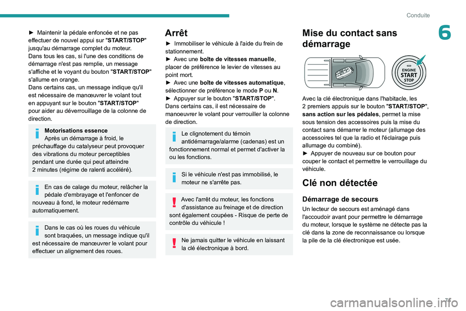 PEUGEOT LANDTREK 2023 Manuel du propriétaire (in French) 71
Conduite
6► Maintenir la pédale enfoncée et ne pas
effectuer de nouvel appui sur " ST
ART/STOP"
jusqu'au démarrage complet du moteur.
Dans tous les cas, si l'une des conditio PEUGEOT LANDTREK 2023 Manuel du propriétaire (in French) 71
Conduite
6► Maintenir la pédale enfoncée et ne pas
effectuer de nouvel appui sur " ST
ART/STOP"
jusqu'au démarrage complet du moteur.
Dans tous les cas, si l'une des conditio