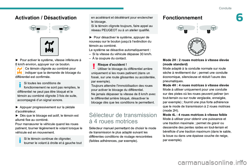 PEUGEOT LANDTREK 2023 Manuel du propriétaire (in French) 73
Conduite
6Activation / Désactivation
► Pour activer le système, vitesse inférieure à
8 km/h environ, appuyer sur ce bouton.
Ce témoin clignote au combiné pour
indiquer que la dem PEUGEOT LANDTREK 2023 Manuel du propriétaire (in French) 73
Conduite
6Activation / Désactivation
► Pour activer le système, vitesse inférieure à
8 km/h environ, appuyer sur ce bouton.
Ce témoin clignote au combiné pour
indiquer que la dem