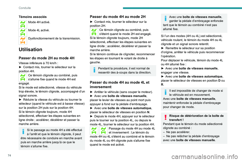 PEUGEOT LANDTREK 2023 Manuel du propriétaire (in French) 74
Conduite
Témoins associés
4HMode 4H activé.
4LMode 4L activé.
Dysfonctionnement de la transmission.
Utilisation
Passer du mode 2H au mode 4H
Vitesse inférieure à 70 km/h :
► Contact mis PEUGEOT LANDTREK 2023 Manuel du propriétaire (in French) 74
Conduite
Témoins associés
4HMode 4H activé.
4LMode 4L activé.
Dysfonctionnement de la transmission.
Utilisation
Passer du mode 2H au mode 4H
Vitesse inférieure à 70 km/h :
► Contact mis