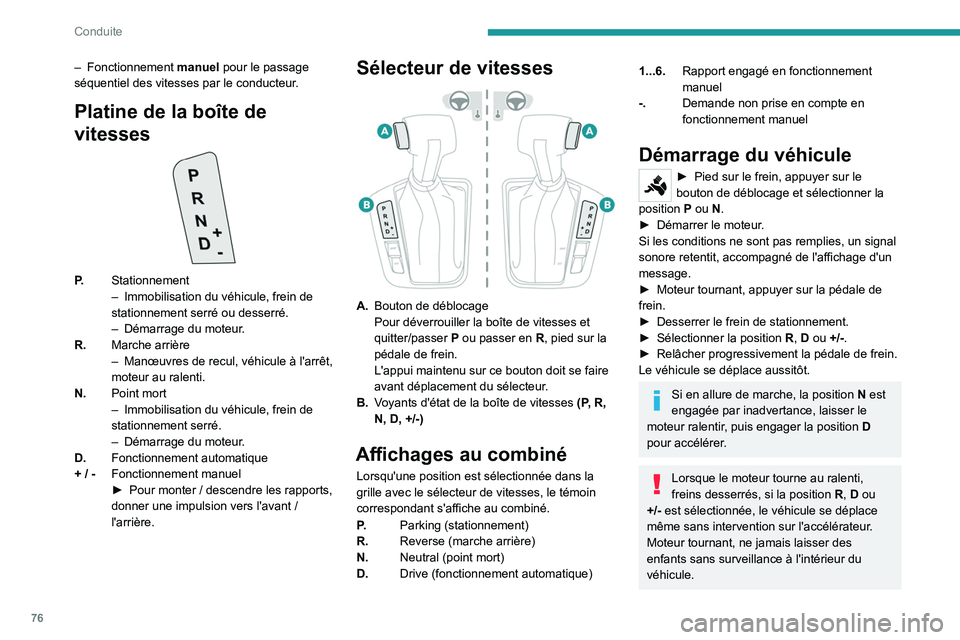 PEUGEOT LANDTREK 2023 Manuel du propriétaire (in French) 76
Conduite
– Fonctionnement manuel pour le passage
séquentiel des vitesses par le conducteur.
Platine de la boîte de
vitesses
P. Stationnement
–
Immobilisation du véhicule, frein de
stati PEUGEOT LANDTREK 2023 Manuel du propriétaire (in French) 76
Conduite
– Fonctionnement manuel pour le passage
séquentiel des vitesses par le conducteur.
Platine de la boîte de
vitesses
P. Stationnement
–
Immobilisation du véhicule, frein de
stati
