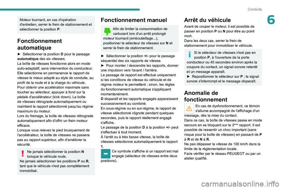 PEUGEOT LANDTREK 2023 Manuel du propriétaire (in French) 77
Conduite
6Moteur tournant, en cas d'opération
d'entretien, serrer le frein de stationnement et
sélectionner la position
P
.
Fonctionnement
automatique
► Sélectionner la position PEUGEOT LANDTREK 2023 Manuel du propriétaire (in French) 77
Conduite
6Moteur tournant, en cas d'opération
d'entretien, serrer le frein de stationnement et
sélectionner la position
P
.
Fonctionnement
automatique
► Sélectionner la position