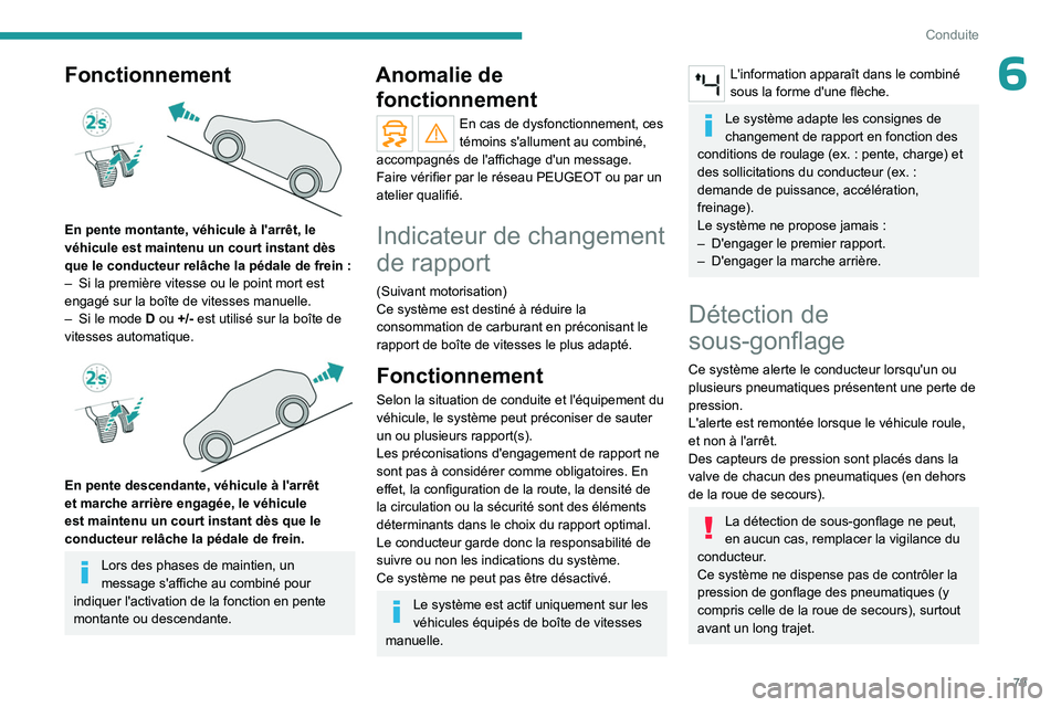 PEUGEOT LANDTREK 2023 Manuel du propriétaire (in French) 79
Conduite
6Fonctionnement
En pente montante, véhicule à l'arrêt, le
véhicule est maintenu un court instant dès
que le conducteur relâche la pédale de frein :
–
Si la première v PEUGEOT LANDTREK 2023 Manuel du propriétaire (in French) 79
Conduite
6Fonctionnement
En pente montante, véhicule à l'arrêt, le
véhicule est maintenu un court instant dès
que le conducteur relâche la pédale de frein :
–
Si la première v