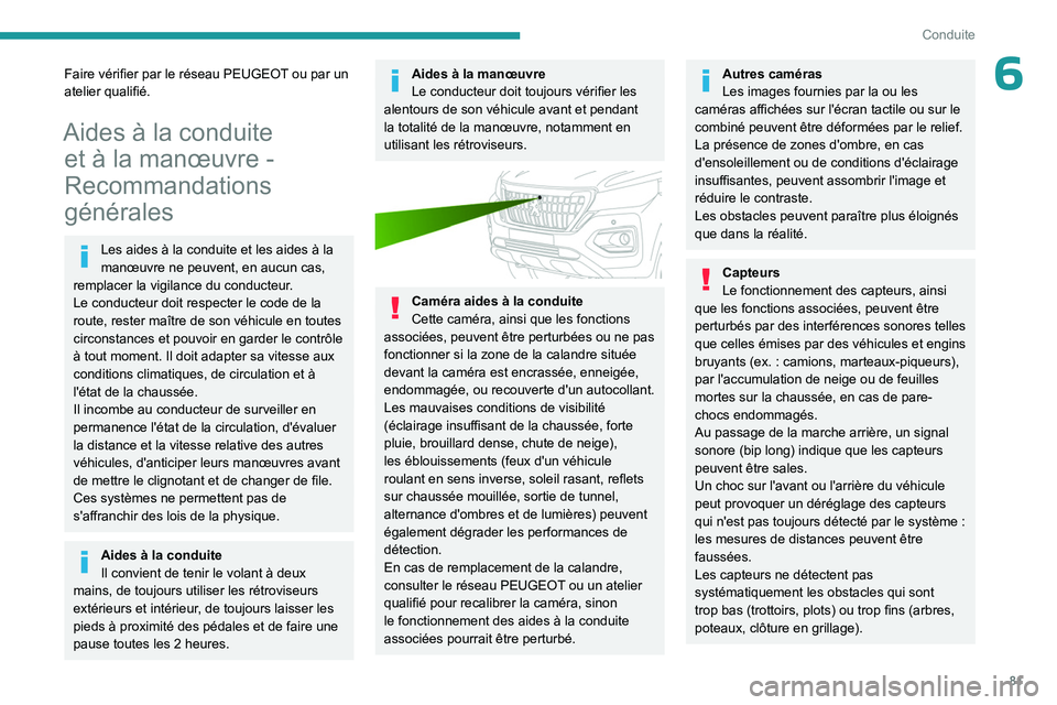 PEUGEOT LANDTREK 2023 Manuel du propriétaire (in French) 81
Conduite
6Faire vérifier par le réseau PEUGEOT ou par un
atelier qualifié.
Aides à la conduite et à la manœuvre -
Recommandations
générales
Les aides à la conduite et les aides à la
m PEUGEOT LANDTREK 2023 Manuel du propriétaire (in French) 81
Conduite
6Faire vérifier par le réseau PEUGEOT ou par un
atelier qualifié.
Aides à la conduite et à la manœuvre -
Recommandations
générales
Les aides à la conduite et les aides à la
m