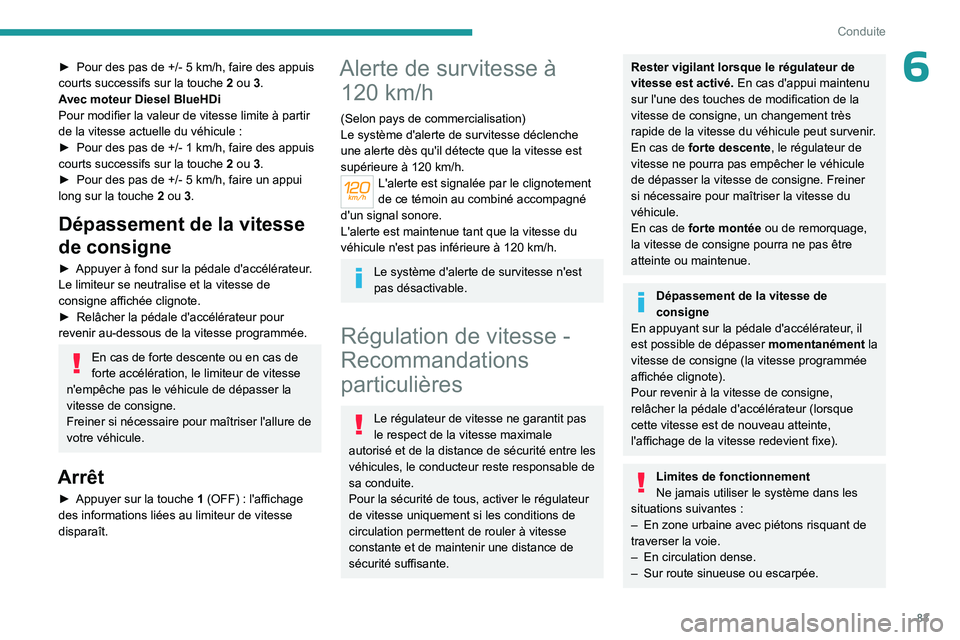 PEUGEOT LANDTREK 2023 Manuel du propriétaire (in French) 83
Conduite
6► Pour des pas de +/- 5 km/h, faire des appuis
courts successifs sur la touche 2 ou 3.
Avec moteur Diesel BlueHDi
Pour modifier la valeur de vitesse limite à partir
de la vitesse PEUGEOT LANDTREK 2023 Manuel du propriétaire (in French) 83
Conduite
6► Pour des pas de +/- 5 km/h, faire des appuis
courts successifs sur la touche 2 ou 3.
Avec moteur Diesel BlueHDi
Pour modifier la valeur de vitesse limite à partir
de la vitesse