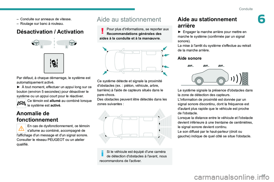 PEUGEOT LANDTREK 2023 Manuel du propriétaire (in French) 87
Conduite
6– Conduite sur anneaux de vitesse.
– Roulage sur banc à rouleau.
Désactivation / Activation
Par défaut, à chaque démarrage, le système est
automatiquement activé.
► PEUGEOT LANDTREK 2023 Manuel du propriétaire (in French) 87
Conduite
6– Conduite sur anneaux de vitesse.
– Roulage sur banc à rouleau.
Désactivation / Activation
Par défaut, à chaque démarrage, le système est
automatiquement activé.
►