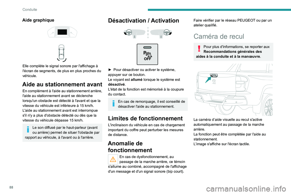PEUGEOT LANDTREK 2023 Manuel du propriétaire (in French) 88
Conduite
Aide graphique
Elle complète le signal sonore par l'affichage à
l'écran de segments, de plus en plus proches du
véhicule.
Aide au stationnement avant
En complément à PEUGEOT LANDTREK 2023 Manuel du propriétaire (in French) 88
Conduite
Aide graphique
Elle complète le signal sonore par l'affichage à
l'écran de segments, de plus en plus proches du
véhicule.
Aide au stationnement avant
En complément à
