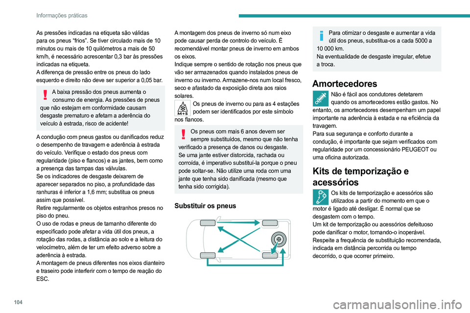 PEUGEOT LANDTREK 2023 Manual de utilização (in Portuguese) 104
Informações práticas
As pressões indicadas na etiqueta são válidas
para os pneus “frios”. Se tiver circulado mais de 10
minutos ou mais de 10 quilómetros a mais de 50
km/h, é necess PEUGEOT LANDTREK 2023 Manual de utilização (in Portuguese) 104
Informações práticas
As pressões indicadas na etiqueta são válidas
para os pneus “frios”. Se tiver circulado mais de 10
minutos ou mais de 10 quilómetros a mais de 50
km/h, é necess