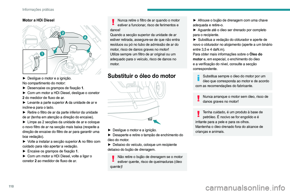PEUGEOT LANDTREK 2023 Manual de utilização (in Portuguese) 11 0
Informações práticas
Motor a HDi Diesel
► Desligue o motor e a ignição.
No compartimento do motor:
►
Desencaixe os grampos de fixação
1.
►
Com um motor a HDi Diesel, desligu PEUGEOT LANDTREK 2023 Manual de utilização (in Portuguese) 11 0
Informações práticas
Motor a HDi Diesel
► Desligue o motor e a ignição.
No compartimento do motor:
►
Desencaixe os grampos de fixação
1.
►
Com um motor a HDi Diesel, desligu