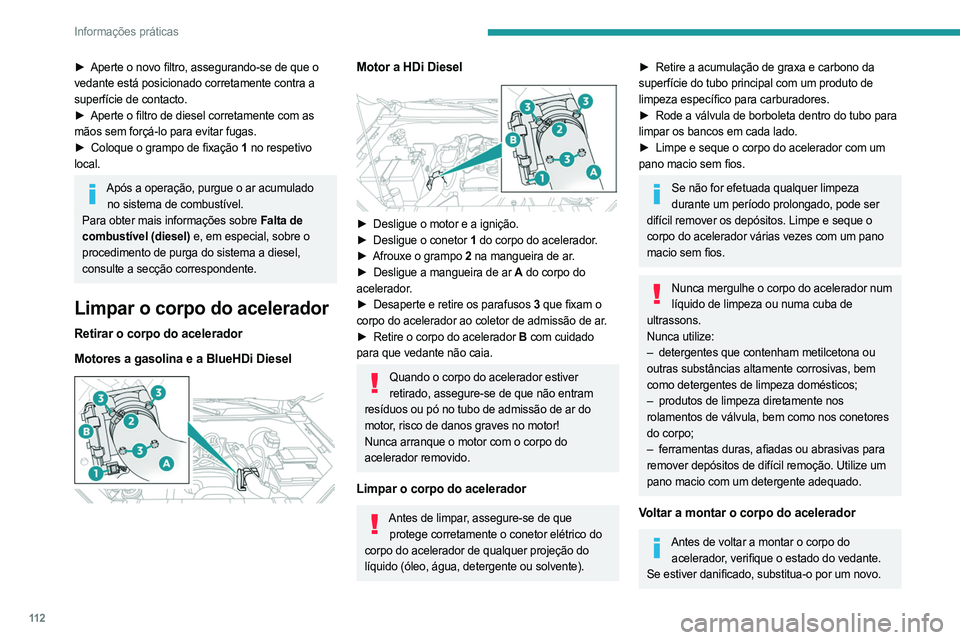 PEUGEOT LANDTREK 2023 Manual de utilização (in Portuguese) 11 2
Informações práticas
► Aperte o novo filtro, assegurando-se de que o
vedante está posicionado corretamente contra a
superfície de contacto.
►
Aperte o filtro de diesel corretamente c PEUGEOT LANDTREK 2023 Manual de utilização (in Portuguese) 11 2
Informações práticas
► Aperte o novo filtro, assegurando-se de que o
vedante está posicionado corretamente contra a
superfície de contacto.
►
Aperte o filtro de diesel corretamente c