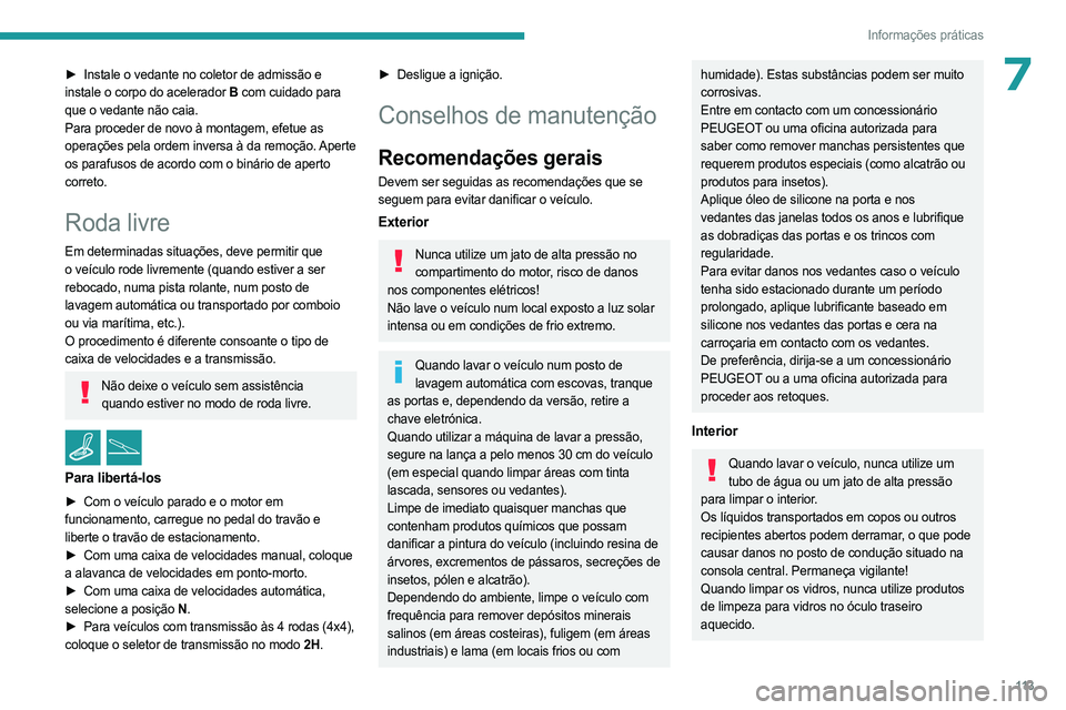 PEUGEOT LANDTREK 2023 Manual de utilização (in Portuguese) 11 3
Informações práticas
7► Instale o vedante no coletor de admissão e
instale o corpo do acelerador B com cuidado para
que o vedante não caia.
Para proceder de novo à montagem, efetue as PEUGEOT LANDTREK 2023 Manual de utilização (in Portuguese) 11 3
Informações práticas
7► Instale o vedante no coletor de admissão e
instale o corpo do acelerador B com cuidado para
que o vedante não caia.
Para proceder de novo à montagem, efetue as