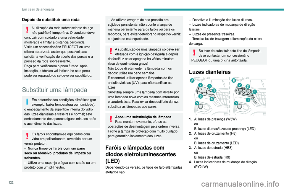 PEUGEOT LANDTREK 2023 Manual de utilização (in Portuguese) 122
Em caso de anomalia
Depois de substituir uma roda
A utilização da roda sobresselente de aço não padrão é temporária. O condutor deve
conduzir com cuidado a uma velocidade
moderada e limit PEUGEOT LANDTREK 2023 Manual de utilização (in Portuguese) 122
Em caso de anomalia
Depois de substituir uma roda
A utilização da roda sobresselente de aço não padrão é temporária. O condutor deve
conduzir com cuidado a uma velocidade
moderada e limit