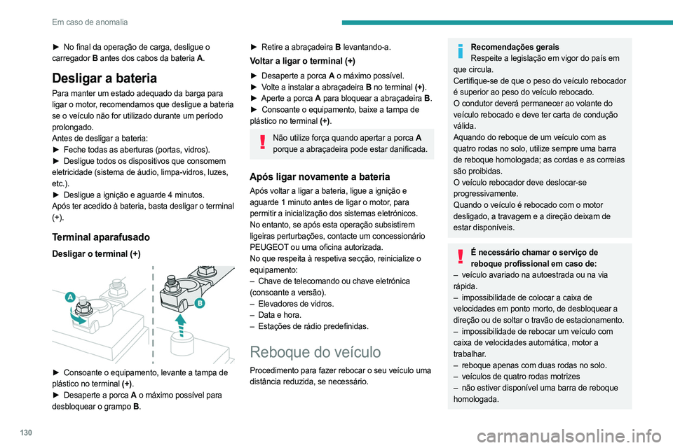 PEUGEOT LANDTREK 2023 Manual de utilização (in Portuguese) 130
Em caso de anomalia
► No final da operação de carga, desligue o
carregador B antes dos cabos da bateria A .
Desligar a bateria
Para manter um estado adequado da barga para
ligar o motor, re PEUGEOT LANDTREK 2023 Manual de utilização (in Portuguese) 130
Em caso de anomalia
► No final da operação de carga, desligue o
carregador B antes dos cabos da bateria A .
Desligar a bateria
Para manter um estado adequado da barga para
ligar o motor, re