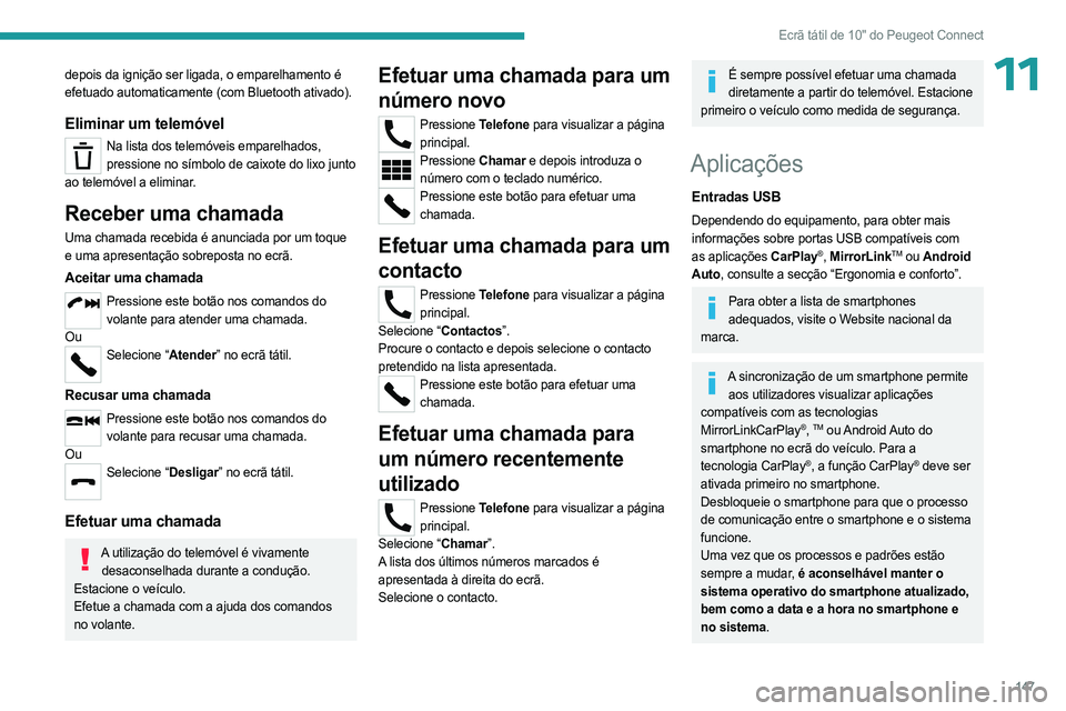 PEUGEOT LANDTREK 2023 Manual de utilização (in Portuguese) 147
Ecrã tátil de 10" do Peugeot Connect
11depois da ignição ser ligada, o emparelhamento é
efetuado automaticamente (com Bluetooth ativado).
Eliminar um telemóvel
Na lista dos telemóveis PEUGEOT LANDTREK 2023 Manual de utilização (in Portuguese) 147
Ecrã tátil de 10" do Peugeot Connect
11depois da ignição ser ligada, o emparelhamento é
efetuado automaticamente (com Bluetooth ativado).
Eliminar um telemóvel
Na lista dos telemóveis