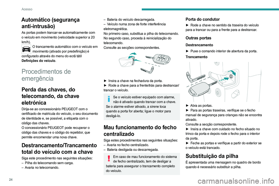 PEUGEOT LANDTREK 2023 Manual de utilização (in Portuguese) 24
Acesso
Automático (segurança anti-intrusão)
As portas podem trancar-se automaticamente com
o veículo em movimento (velocidade superior a 20
km/h).
O trancamento automático com o veículo em PEUGEOT LANDTREK 2023 Manual de utilização (in Portuguese) 24
Acesso
Automático (segurança anti-intrusão)
As portas podem trancar-se automaticamente com
o veículo em movimento (velocidade superior a 20
km/h).
O trancamento automático com o veículo em