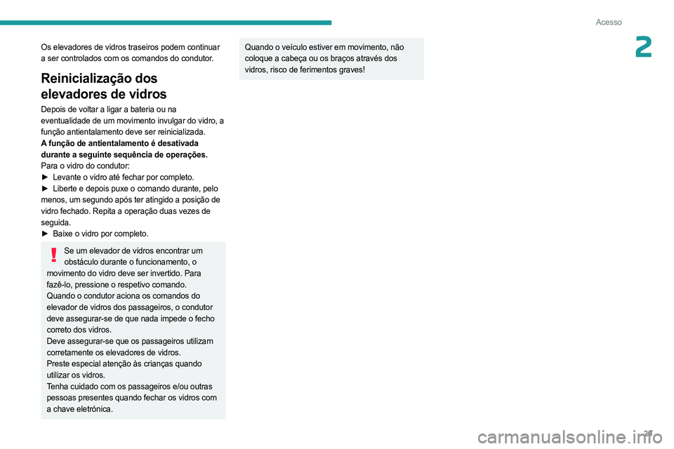 PEUGEOT LANDTREK 2023 Manual de utilização (in Portuguese) 29
Acesso
2Os elevadores de vidros traseiros podem continuar
a ser controlados com os comandos do condutor.
Reinicialização dos
elevadores de vidros
Depois de voltar a ligar a bateria ou na
event PEUGEOT LANDTREK 2023 Manual de utilização (in Portuguese) 29
Acesso
2Os elevadores de vidros traseiros podem continuar
a ser controlados com os comandos do condutor.
Reinicialização dos
elevadores de vidros
Depois de voltar a ligar a bateria ou na
event