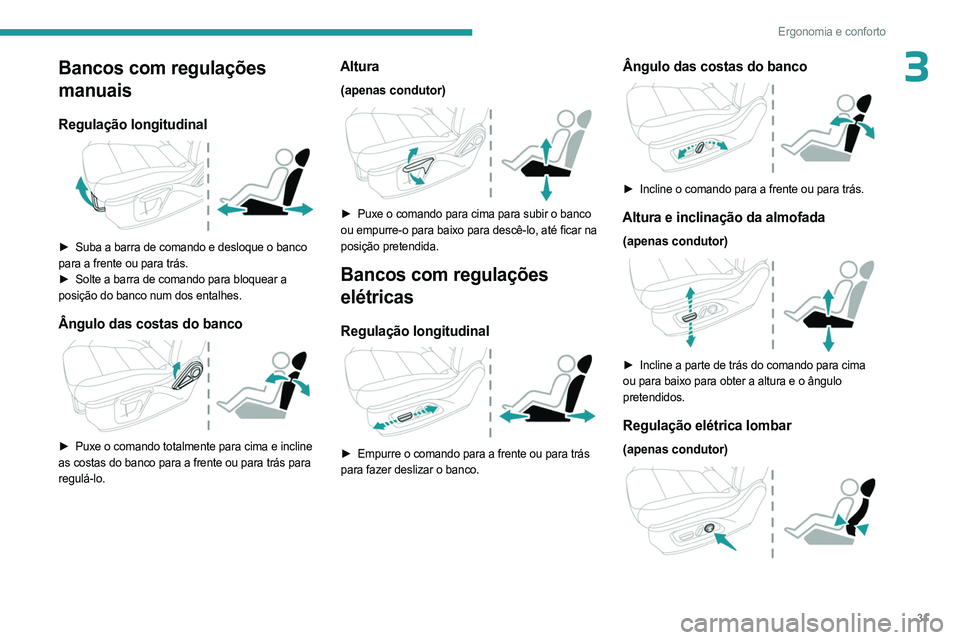 PEUGEOT LANDTREK 2023  Manual de utilização (in Portuguese) 31
Ergonomia e conforto
3Bancos com regulações 
manuais
Regulação longitudinal 
 
► Suba a barra de comando e desloque o banco 
para a frente ou para trás.
►
 
Solte a barra de comando para b