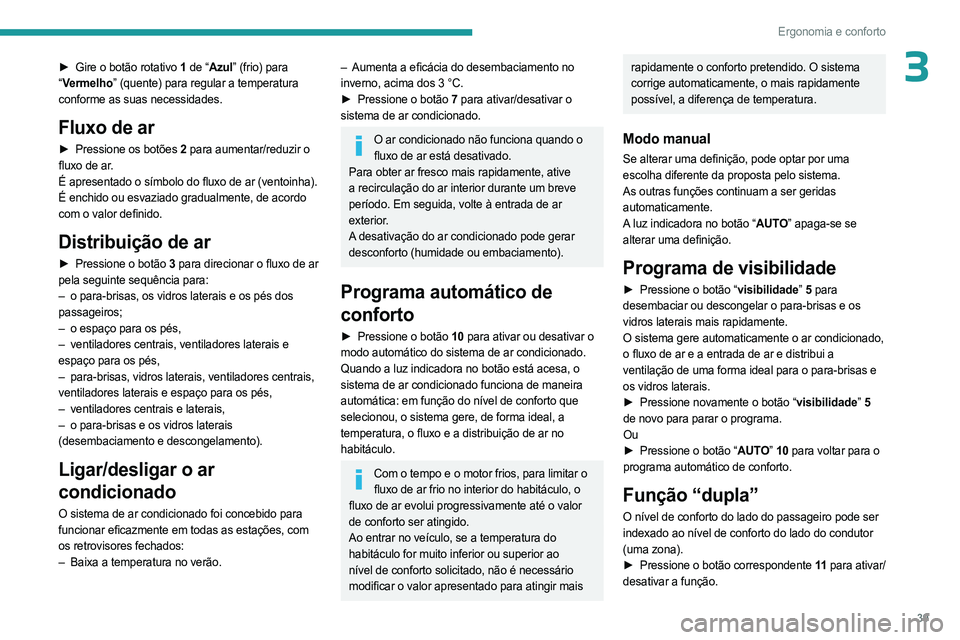 PEUGEOT LANDTREK 2023 Manual de utilização (in Portuguese) 39
Ergonomia e conforto
3► Gire o botão rotativo 1 de “Azul” (frio) para
“ Vermelho” (quente) para regular a temperatura
conforme as suas necessidades.
Fluxo de ar
► Pressione os botõe PEUGEOT LANDTREK 2023 Manual de utilização (in Portuguese) 39
Ergonomia e conforto
3► Gire o botão rotativo 1 de “Azul” (frio) para
“ Vermelho” (quente) para regular a temperatura
conforme as suas necessidades.
Fluxo de ar
► Pressione os botõe