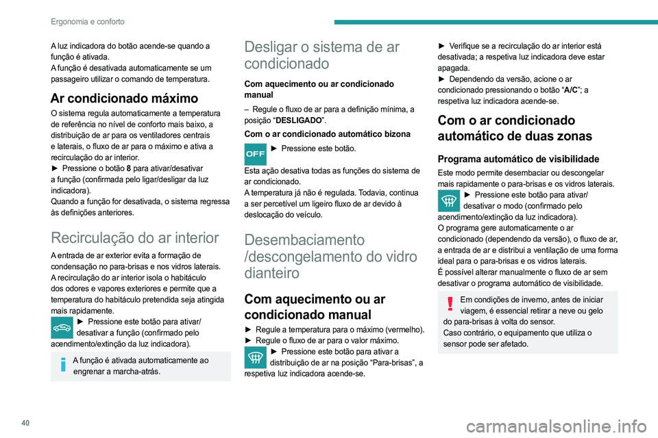 PEUGEOT LANDTREK 2023 Manual de utilização (in Portuguese) 40
Ergonomia e conforto
A luz indicadora do botão acende-se quando a
função é ativada.
A função é desativada automaticamente se um
passageiro utilizar o comando de temperatura.
Ar condicionad PEUGEOT LANDTREK 2023 Manual de utilização (in Portuguese) 40
Ergonomia e conforto
A luz indicadora do botão acende-se quando a
função é ativada.
A função é desativada automaticamente se um
passageiro utilizar o comando de temperatura.
Ar condicionad