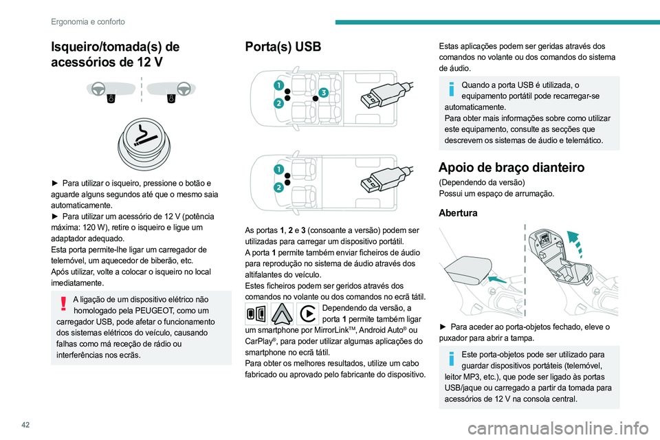 PEUGEOT LANDTREK 2023 Manual de utilização (in Portuguese) 42
Ergonomia e conforto
Isqueiro/tomada(s) de
acessórios de 12 V
► Para utilizar o isqueiro, pressione o botão e
aguarde alguns segundos até que o mesmo saia
automaticamente.
►
Pa PEUGEOT LANDTREK 2023 Manual de utilização (in Portuguese) 42
Ergonomia e conforto
Isqueiro/tomada(s) de
acessórios de 12 V
► Para utilizar o isqueiro, pressione o botão e
aguarde alguns segundos até que o mesmo saia
automaticamente.
►
Pa