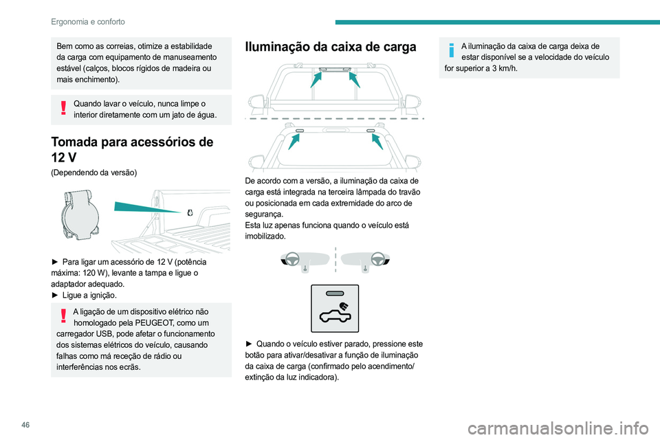 PEUGEOT LANDTREK 2023 Manual de utilização (in Portuguese) 46
Ergonomia e conforto
Bem como as correias, otimize a estabilidade
da carga com equipamento de manuseamento
estável (calços, blocos rígidos de madeira ou
mais enchimento).
Quando lavar o veíc PEUGEOT LANDTREK 2023 Manual de utilização (in Portuguese) 46
Ergonomia e conforto
Bem como as correias, otimize a estabilidade
da carga com equipamento de manuseamento
estável (calços, blocos rígidos de madeira ou
mais enchimento).
Quando lavar o veíc